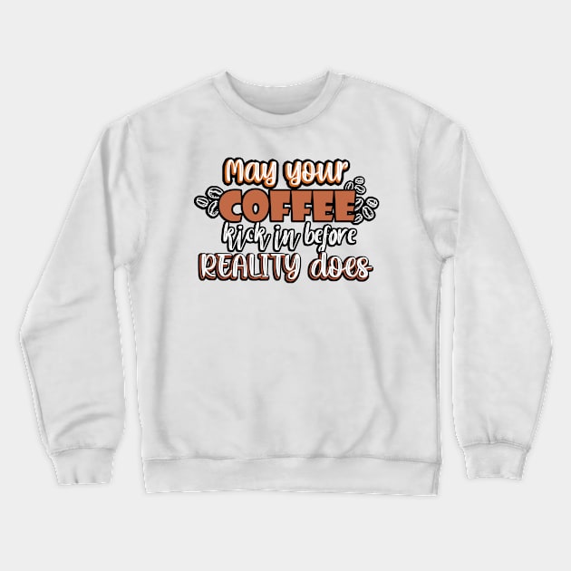 May your coffee kick in before reality does. Crewneck Sweatshirt by SamridhiVerma18